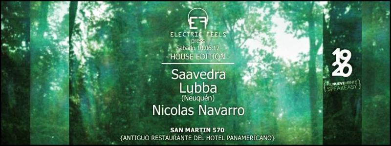 S&aacute;bado 10/6 - Electric Feels press. HOUSE EDITION 4ta Edici&oacute;n // Saavedra, Lubba & Nicolas Navarro