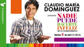 Claudio Mar&iacute;a Dominguez: "Nadie puede hacerte infeliz sin tu consentimiento"