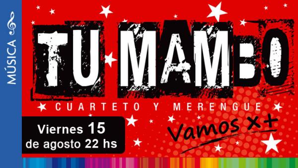 Tu Mambo: &#147;Vamos por m&aacute;s&#148; G&eacute;nero Cuarteto, Merengue y Cumbia