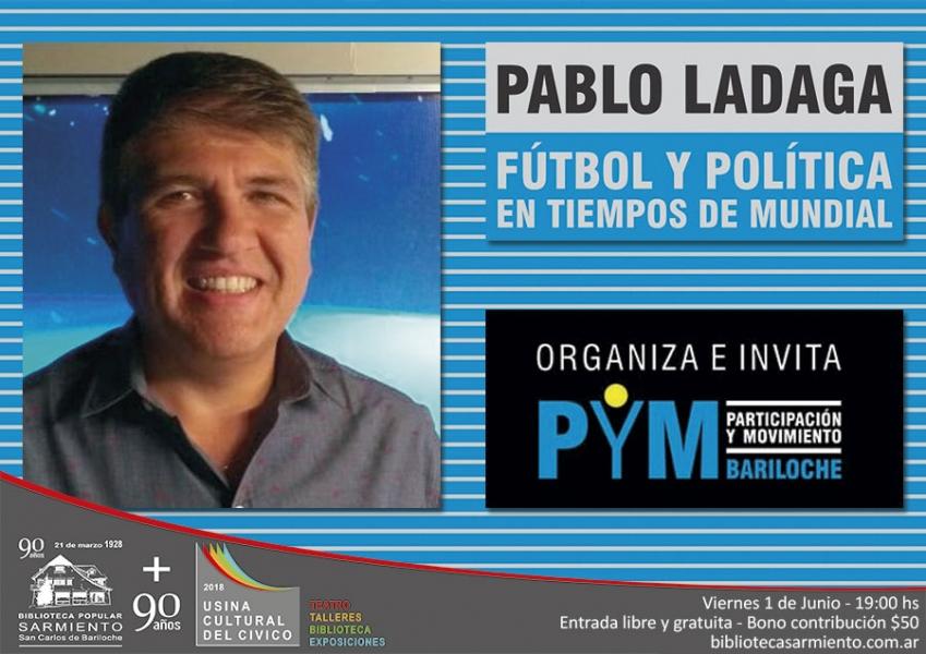 Conferencia de Pablo Ladaga: 'F&uacute;tbol y pol&iacute;tica en tiempos del mundial'