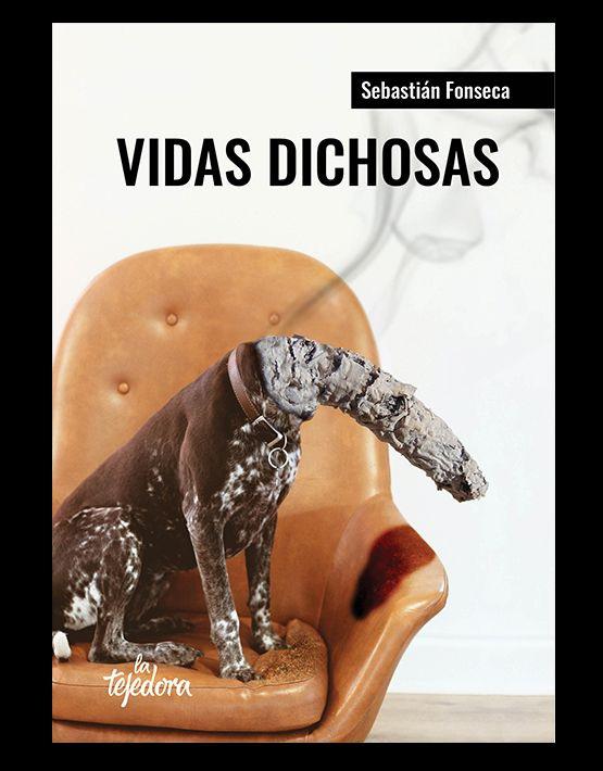 Sebasti&aacute;n Fonseca y su &#147;Vidas dichosas&#148;