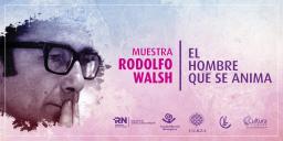 Rodolfo Walsh, el Hombre que se anima