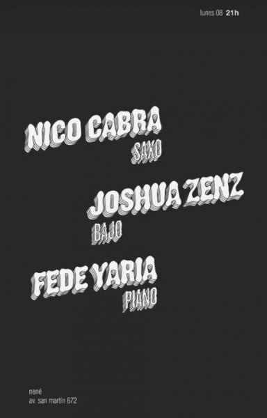 Nico Cabra: SAXO Joshua Zenz BAJO Fede Yaria PIANO
