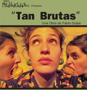 TEATRO: &#147;Tan Brutas&#148; -Una obra de Fabio Golpe