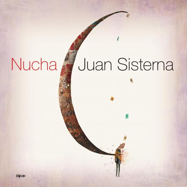 JUAN SISTERNA presenta "NUCHA" su nuevo trabajo discogr&aacute;fico