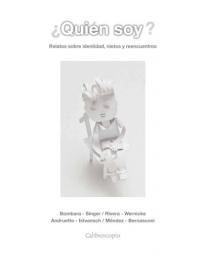 ¿Quién soy?. Autores: María Teresa Andruetto, (ganadora del Hans Christian Andresen) Paula Bombara, Inés Rivera y Mario Méndez.
