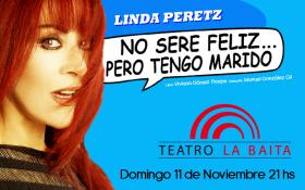 Linda Peretz presenta &#147;NO SER&Eacute; FELIZ PERO TENGO MARIDO&#148; en el Teatro La Baita 