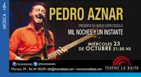PEDRO AZNAR presenta: "Mil Noches y un Instante"